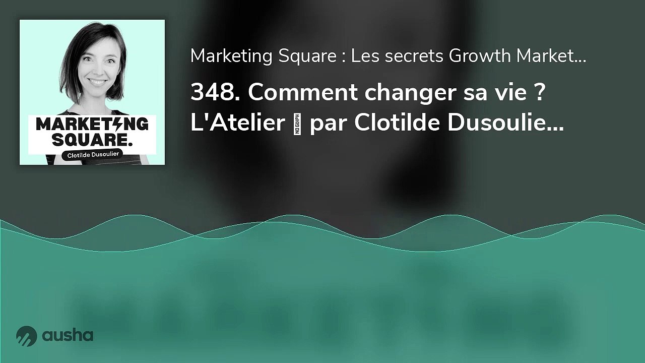 Comment changer sa vie ? L'Atelier  par Clotilde Dusoulier