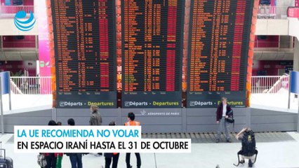 La UE recomienda no volar en espacio iraní hasta el 31 de octubre
