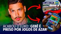 Entenda como o luxo e as apostas levaram Gebê à prisão