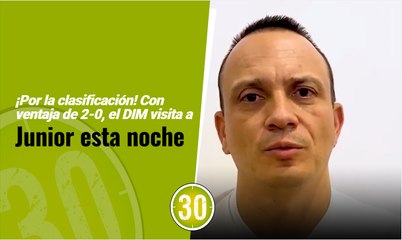 ¡Por la clasificación! Con ventaja de 2-0, el DIM visita a Junior esta noche