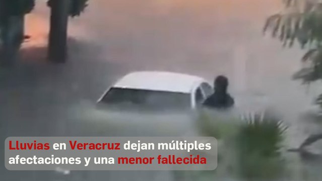 Lluvias en Veracruz dejan múltiples afectaciones y una menor fallecida