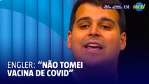 Engler no debate da Globo: “Não tomei vacina de covid”