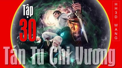 Tán Tu Chi Vương - King of Casual Cultivators [San Xiu Zhi Wang] - Tập 30
