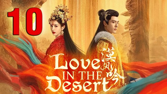 Love In The Desert Episode 10 ENG SUB (2024) Chinese Historica Romance