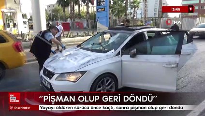 İzmir'de Yayayı öldüren sürücü önce kaçtı, sonra pişman olup geri döndü