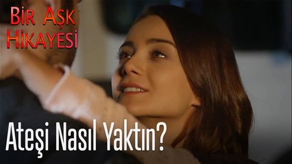 Ateşi nasıl yaktın - Bir Aşk Hikayesi