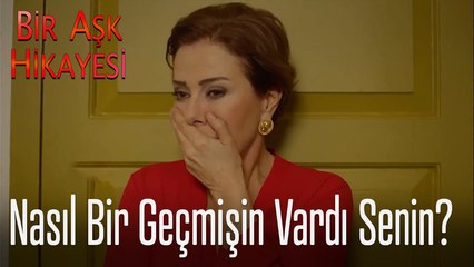 Nasıl bir geçmişin vardı senin - Bir Aşk Hikayesi