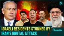 Israel Attacked | Tel Aviv Residents Describe 'Extremely Scary' Moments After Iran’s Missile Assault