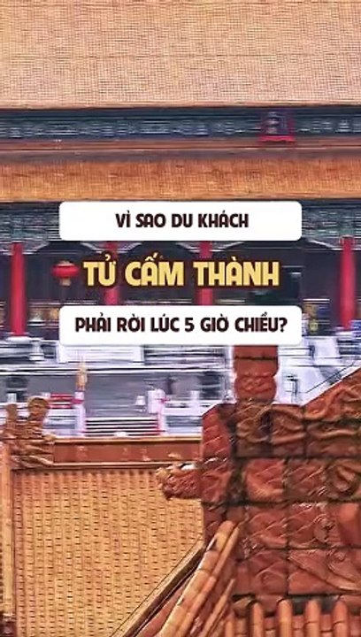 Vì sao du khách phải rời Tử Cấm Thành lúc 5 giờ chiều?