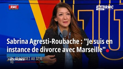 Sabrina Agresti-Roubache : "Je suis en instance de divorce avec Marseille"