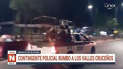 SCZ CONTINGENTE POLICIAL SE TRASLADA A LOS VALLES CRUCEÑOS POR ANUNCIO DE BLOQUEO DE CAMINOS