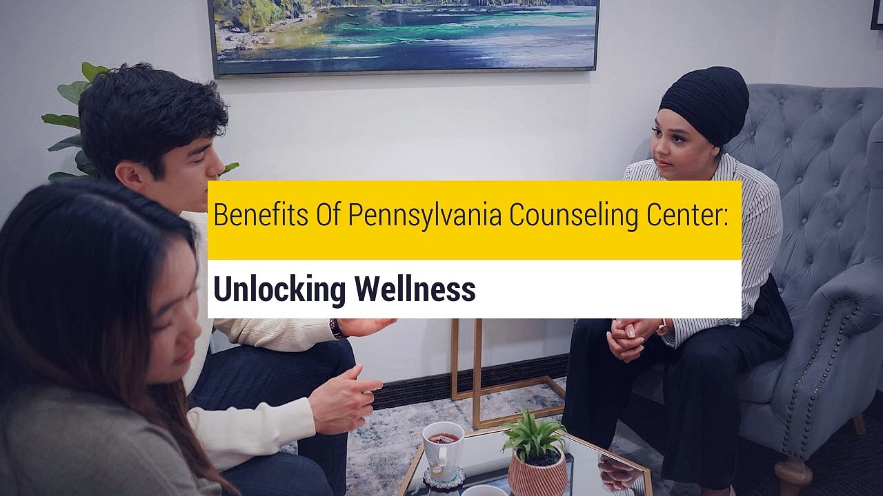 Benefits Of Pennsylvania Counseling Center-Unlocking Wellness