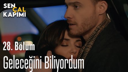 Geleceğini Biliyordum - Sen Çal Kapımı 28. Bölüm