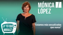 ¿Y tú qué miras? Con Mónica López: 