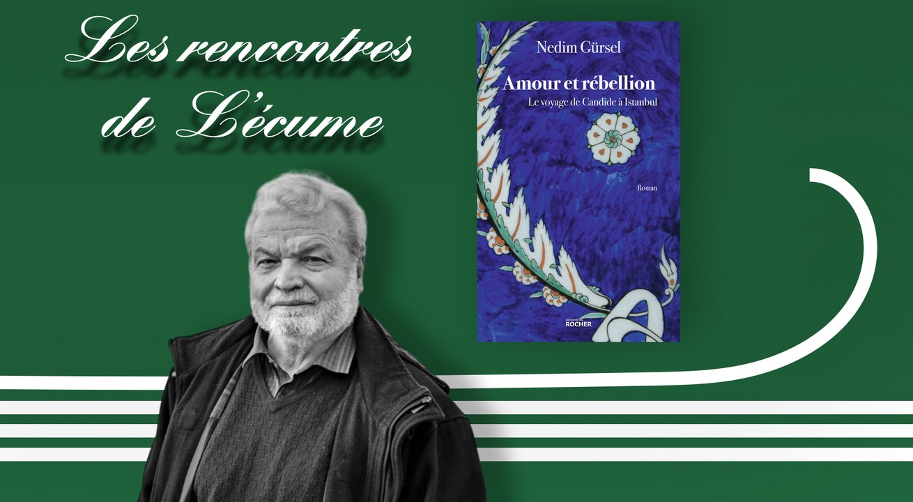 Les rencontres de L'écume | Amour et rébellion, Le voyage de Candide à Istanbul, de Nedim Gürsel (éd. du Rocher)