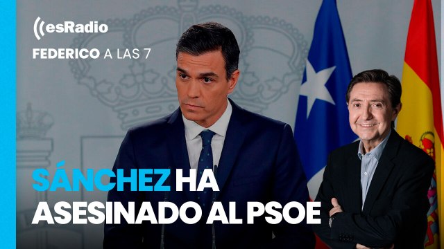 Federico: Sánchez ha asesinado al PSOE y hace favores a etarras asesinos de socialistas