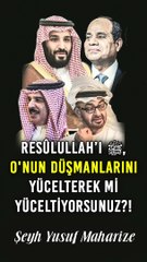 Allah’ın Rasulü’nü, Onun Düşmanlarını Yücelterek mi Yüceltiyorsunuz?