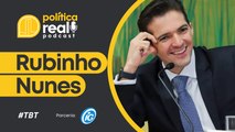 Reprise Rubinho Nunes | Podcast Política Real #19