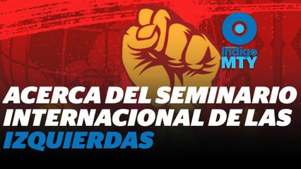 Apunte sobre el Seminario Internacional de las Izquierdas | Reporte Indigo