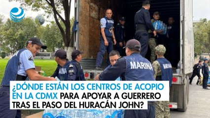 ¿Dónde están los centros de acopio en la CDMX para apoyar a Guerrero tras el paso del huracán John?