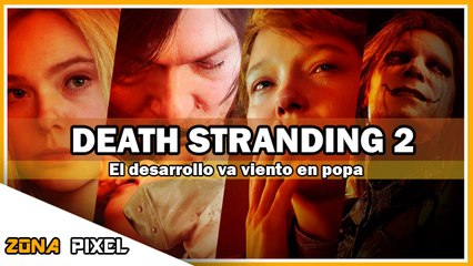 Zona Pixel | Death Stranding 2: El desarrollo va viento en popa