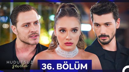 Hudutsuz Sevda  36. Bölüm