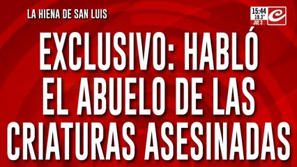 La hiena de San Luis: habló el abuelo de las criaturas asesinadas