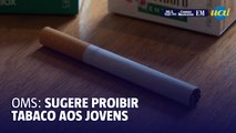 OMS: sugere proibir tabaco aos jovens