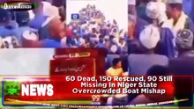 60 Dead, 150 Rescued, 90 Still Missing In Niger State Overcrowded Boat Mishap ~ OsazuwaAkonedo