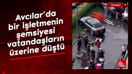 İstanbul Avcılar'da bir işletmenin şemsiyesi vatandaşların üzerine düştü