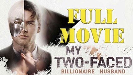 My Two Faced Billionaire Husband Full Movie