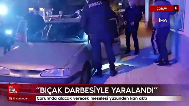 Çorum'da alacak verecek meselesi yüzünden kan aktı