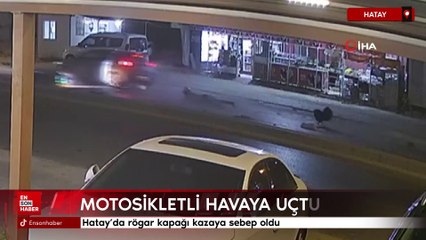 Hatay'da rögar kapağı kazaya sebep oldu: Motosikletli havaya uçtu