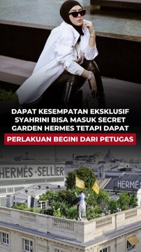 DAPAT KESEMPATAN EKSLUSIF SYAHRINI BISA MASUK SECRET GARDEN HERMES, TETAPI DAPAT PERLAKUAN BEGINI DARI PETUGAS