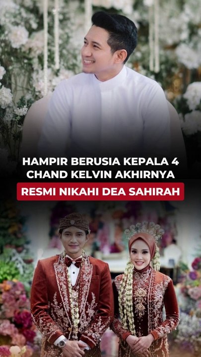 HAMPIR BERUSIA KEPALA 4, CHAND KELVIN AKHIRNYA RESMI NIKAHI DEA SAHIRAH