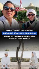 Ayah Thariq Halilintar singgung soal haji 2 bulan, sebut putranya akan punya gelar lebih tinggi