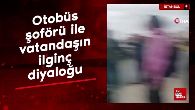 İstanbul'da otobüs şoförü ile vatandaşın ilginç diyaloğu