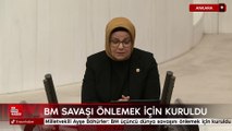 AK Parti Kayseri Milletvekili Ayşe Böhürler: BM üçüncü dünya savaşını önlemek için kuruldu