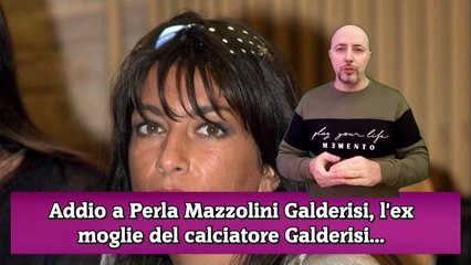 Addio a Perla Mazzolini Galderisi, l'ex moglie del calciatore Galderisi...