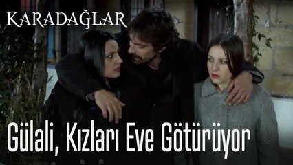 Gülali kızları eve götüyor - Karadağlar