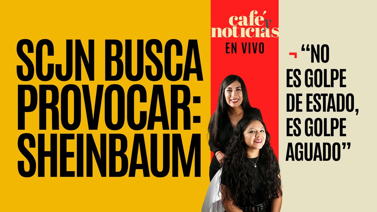 #EnVivo #CaféYNoticias ¬ La SCJN busca provocar; “es un golpe aguado”: Sheinbaum