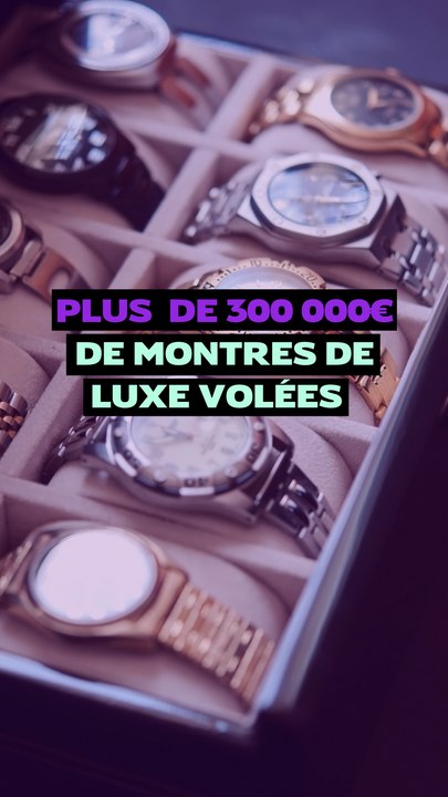 Plus de 300 000€ de montres de luxe volées