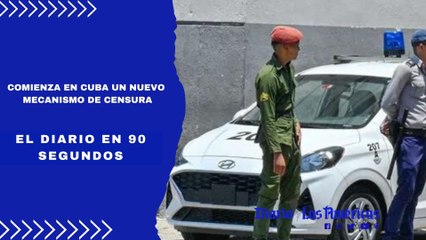 Comienza en Cuba un nuevo mecanismo de censura | El Diario en 90 segundos
