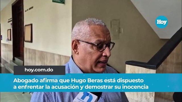 Abogado afirma que Hugo Beras está dispuesto a enfrentar la acusación y demostrar su inocencia portal