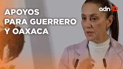 Estas son las acciones de Claudia Sheinbaum para apoyar a Guerrero y Oaxaca por inundaciones