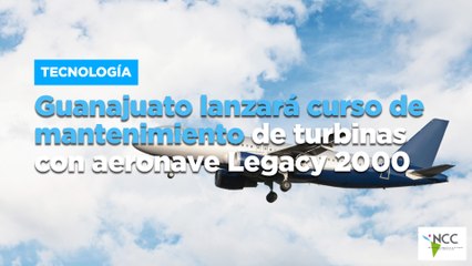 Guanajuato lanzará curso de mantenimiento de turbinas con aeronave Legacy 2000