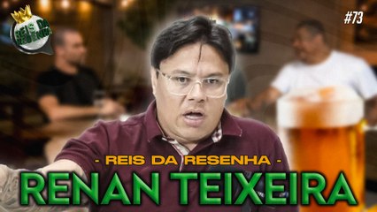 RENAN TEIXEIRA | PODCAST REIS DA RESENHA #73