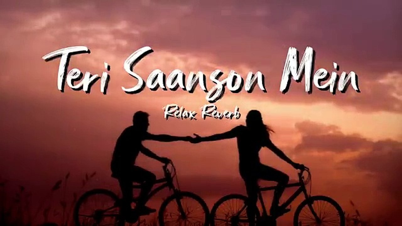 Teri Saanson Mein slowedreverb  Relax Reverb@aminabatool