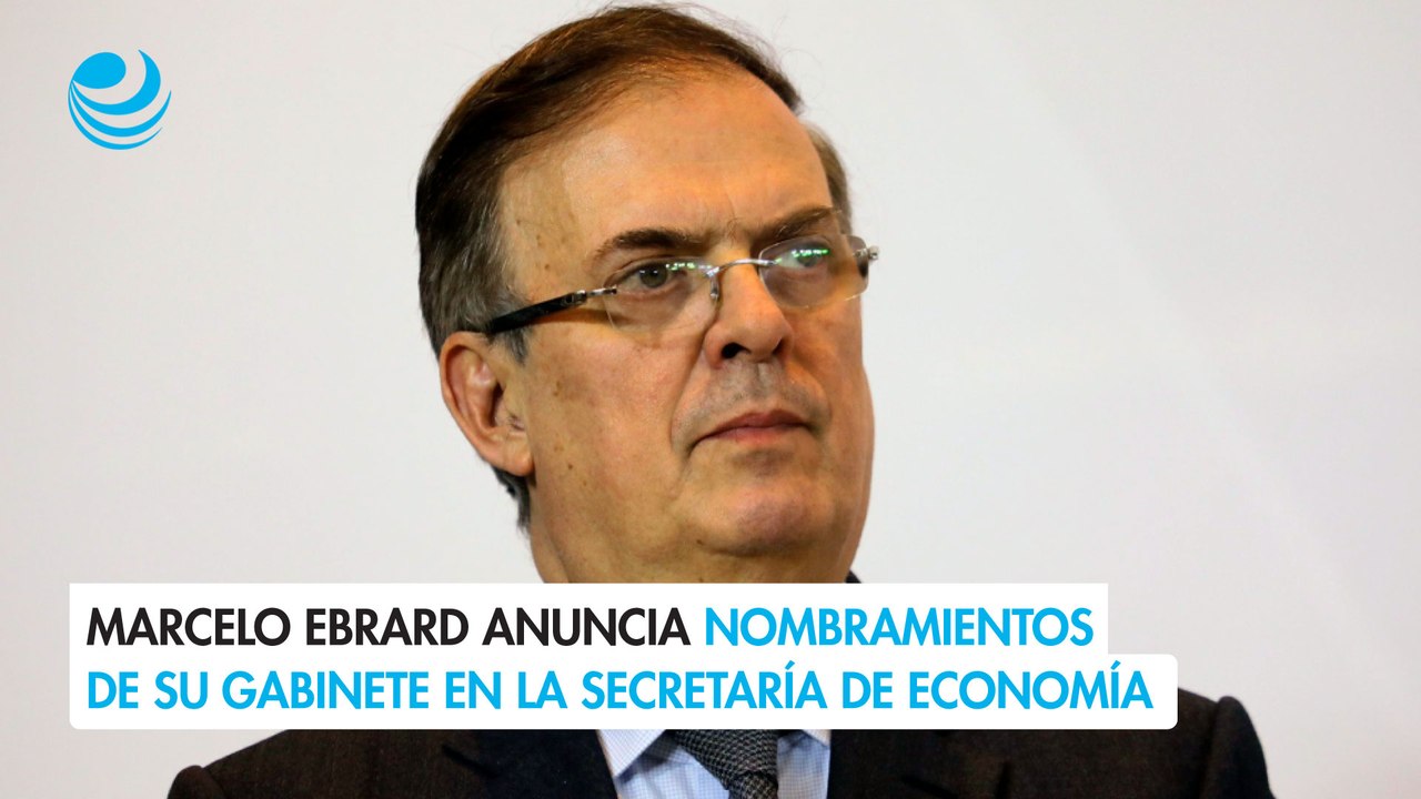 Marcelo Ebrard anuncia nombramientos de su gabinete en la Secretaría de Economía