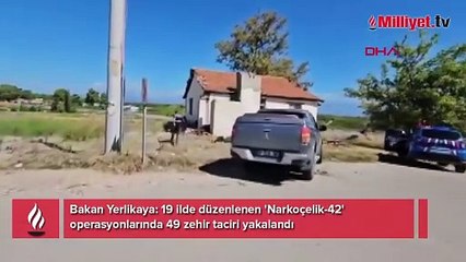 19 ilde Narkoçelik operasyonu: 49 zehir taciri yakalandı